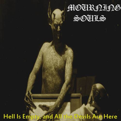 Mourning Souls : Hell Is Empty, and All the Devils Are Here
